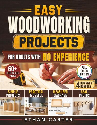 Easy Woodworking Projects for Adults with No Experience: From First Cut to Projects You'll Be Proud to Share | Step-by-Step Plans with Real Photos and Measured Diagrams for Every Build in Kuwait