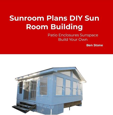 Sunroom Plans – Build Your Own Sun Room, Patio Enclosure, or Sunspace Extension in Kuwait