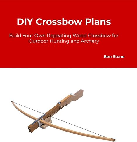 Crossbow Plans - Build Your Own Repeating Wood Crossbow for Outdoor Hunting and Archery in Kuwait