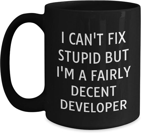 Developer's Humorous Gift, I Can't Fix Stupid But I'm A Fairly Decent Developer, Black Coffee Mug, Birthday Unique Gifts from Friends to Coworkers, 11oz or 15oz Capacity in Kuwait