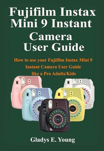 Fujifilm Instax Mini 9 Camera User Guide: How to use your fujifilm instax mini 9 instant camera user guide like a pro Adults/Kids in Kuwait