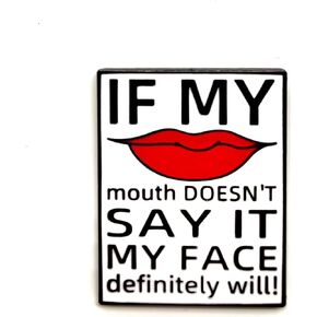 If My Mouth Doesn't Say It My Face Definitely Will - Fun Series - Enamel Lapel Pin - Plated Badge for Clothing, Bags, and Lanyards
