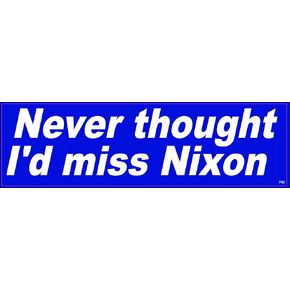 Never Thought I'd Miss Nixon - Bumper Sticker - 3 x 10 inch - Professionally Made in USA - Vinyl Decal