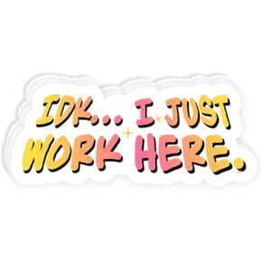 (3pcs) IDK I Just Work Here Stickers, Die-Cut Vinyl Stickers for Laptop, Phone, Water Bottles Hard Hat, Lunch Box, Tool Box, Helmet, Funny Work Stickers for Adults (3x3 inches)