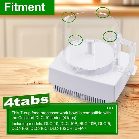 7-Cup Food Processor Work Bowl Compatible with Cuisinart DLC-10 Series（4tabs）, Replace#: FP-631AGTXT,Note: This is a replacement for the one with 4 tabs on the rim ONLY in Kuwait