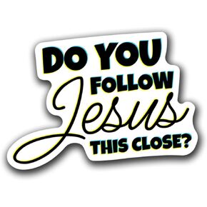 Do You Follow Jesus This Close Funny Driving Vinyl Decal Sticker for Cars Trucks Windows Bumpers Walls Laptops Cups Etc - Peel and Stick - 5 X 3.5 Inches - KCD3520