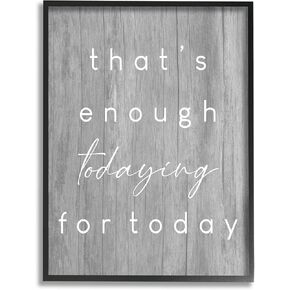 Stupell Industries That's Enough Todaying Humorous Grain Pattern Phrase Framed Wall Art, Design By Daphne Polselli