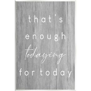 Stupell Industries That's Enough Todaying Humorous Grain Pattern Phrase Wood Wall Art, Design By Daphne Polselli