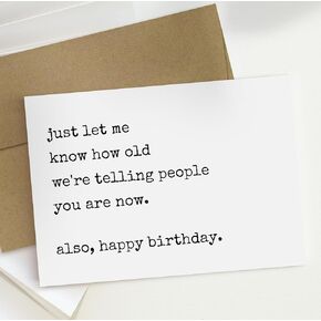 Funny Birthday Card For Men & Women. Lying About Age Birthday Card. Just Let Me Know How Old We're Telling People You Are Now. Adult Humor Birthday Card. Sarcastic, Joke, Mean.
