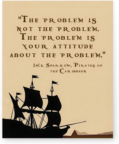 Jack Sparrow Quotes Wall Art - “The Problem is Not the Problem"- 8 x 10" Art Wall Print- Ready to Frame. Funny Home, Office & Class Décor. Great Attitude Adjuster from Pirates of the Caribbean. in Kuwait