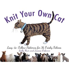 Knit Your Own Cat: Easy-to-Follow Patterns for 16 Frisky Felines in Kuwait
