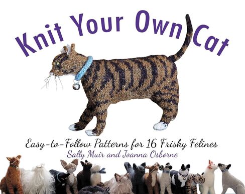 Knit Your Own Cat: Easy-to-Follow Patterns for 16 Frisky Felines in Kuwait