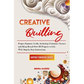 Creative Quilling: Project Fantastic Crafts, Including Christmas Themes and Bring Brand-New 3D Projects to Life. With Step-by-Step Instructions in Kuwait