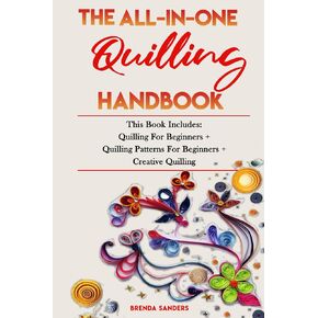 THE ALL-IN-ONE QUILLING HANDBOOK: This Book Includes: Quilling For Beginners + Quilling Patterns For Beginners + Creative Quilling in Kuwait