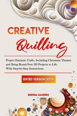 Creative Quilling: Project Fantastic Crafts, Including Christmas Themes and Bring Brand-New 3D Projects to Life. With Step-by-Step Instructions in Kuwait