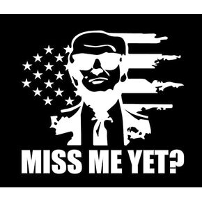 Trump Miss Me Yet sticker - 5" Decal {WHITE}- MAGA, Pro Trump, lets go brandon, Donald Trump, republican, Patriot, Keep American Great, Trump for President sticker, vinyl, trump 2024 President Trump, Sticker