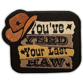 EMBROVERSE You've Yeed Your Last Haw Patch - Funny Tactical Quotes - Wild West Cowboy - Embroidered Iron On - Size: 3.9 x 3.1 inches