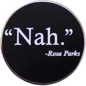 Nah Rosa Parks Civil Rights Movement Black History Pride 1.2" Enamel Pin Badge