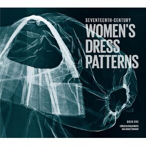 Seventeenth-Century Women's Dress Patterns: Book 1