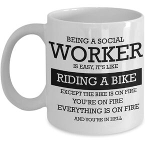 Social Worker Birthday gifts Social Worker Coffee Mug for Coworker Men and Women. Being a Social worker it’s easy, it’s like riding a bike except the bike on fire.