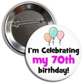 I'm Celebrating My 70th Birthday 70 Party Button Badge Pin