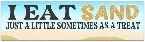 I Eat Sand! Just A Little Sometimes As A Treat! Funny Gen Z Meme Unique Bumper Sticker Car Vehicle Decal [01354] in Saudi Arabia
