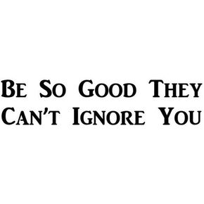 Be So Good That They Can't Ignore you | Motivational Decal | Inspirational Decal | Premium Black Vinyl Decal 2.5-Inch X 10-Inch | RS113