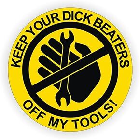 Keep Your Dick Beaters off My Tools Sticker 2-Inch. Diameter