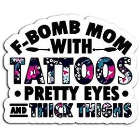 Fbomb Mom with Tattoos Pretty Eyes and Thick Thighs - Sticker Graphic - Auto, Wall, Laptop, Cell, Truck Sticker for Windows, Cars, Trucks