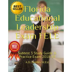Florida Educational Leadership Exam FELE: Subtest 3 Study Guide & Practice Exam 2018-19