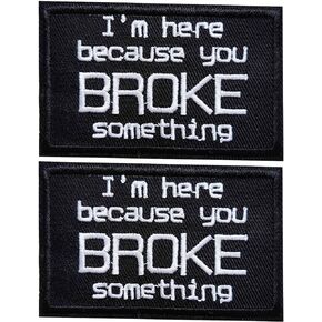 I'm Here Because You Broke Something Phrase Iron On Patch, Hook &Loop Embroidered Patch Applique for Clothes Jacket Jeans Backpacks