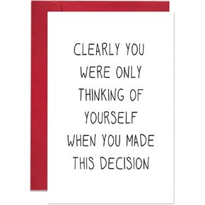Funny Going Away Card for Coworker Boss, Humor New Job Card, Clearly You Were Only Thinking of Yourself When You Made This Decision