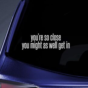 You're So Close Tailgaiting Sticker Decal Notebook Car Laptop 5.5" (White)