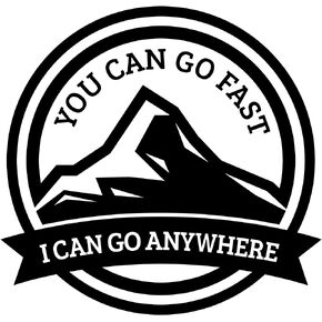 You Can Go Fast But I Can Go Anywhere 5.5x5.5 Inches - Strong Adhesive Waterproof Offroad Bumper Sticker - Does not Fade, Used for Truck, Car, Helmet, Laptop, RV, Water Bottle, Boat
