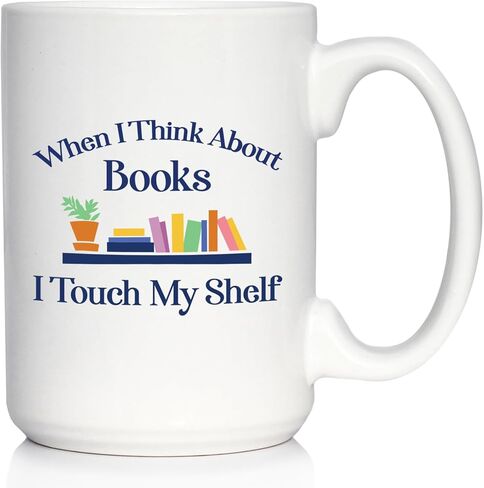 When I Think About Books I Touch My Shelf Coffee Mug - Funny Book Club Gifts for Readers - Large 15oz White Ceramic Mug in Kuwait