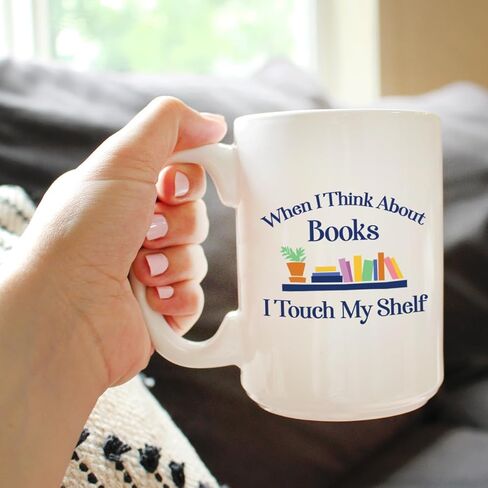 When I Think About Books I Touch My Shelf Coffee Mug - Funny Book Club Gifts for Readers - Large 15oz White Ceramic Mug in Kuwait