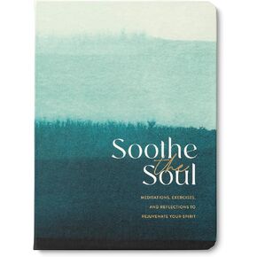 Soothe the Soul – A Guided Journal with Meditations, Exercises, and Reflections to Rejuvenate Your Spirit