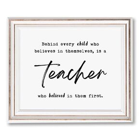 Behind Every Child Who Believes In Themselves, Is A Teacher Who Believed In Them First, Teacher Appreciation Gift, Teacher Thank You Gift, Teacher's Gift, 8x10 inch No Frame
