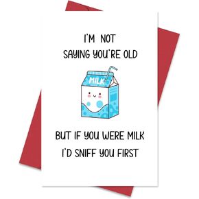 Funny Birthday Card for Him or Her - I'm Not Saying You're Old But If You Were Milk, Humorous Birthday Cards for Friends and Family