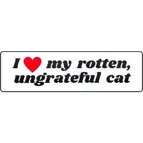 I Love My Rotten Ungrateful Cat Funny Meme Bumper Sticker 8inch Wide