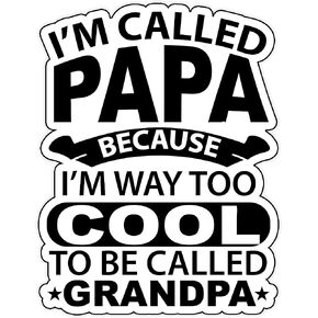 I Am Called Papa Because I Am Way Too to Be Called Grandpa Funny Vinyl Waterproof Sticker Decal Car Laptop Wall Window Bumper Sticker 6"