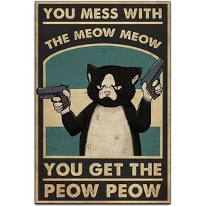 Inspiring Cat's Lovers Vintage Wall Decoration Tin Metal Signs Artwork - You Mess With the Meow Meow You Get the Peow Peow - A Funny Gift for Friends Original Vintage Design Tin Metal Wall Art Print