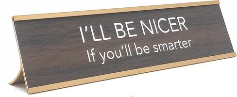 I'll Be Nicer if You'll Be Smarter Novelty Nameplate Style Desk Sign (Brown) in Saudi Arabia