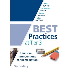 Best Practices at Tier 3, Secondary (A Response to Intervention Guide to Implementing Tier 3 Teaching Strategies)