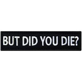 PatchClub But Did You Die? Morale, Tactical, Military Patches - Iron On/Sew On