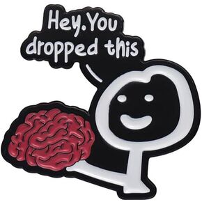 Hey, You Dropped Brain Enamel Pin Have You Lost Your Mind Cartoon Sarcasm Pin Brooch Badge