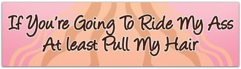 If You're Going To Ride My A**, At Least Pull My Hair - No Tailgating Sticker - Premium Quality - Bumper Stickers & Decals Bumper Sticker [01897] in Saudi Arabia
