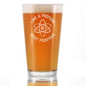 Like A Proton, Stay Positive - Pint Glass for Beer - Funny Science Teacher Gifts for Women & Men - 16 oz Glasses