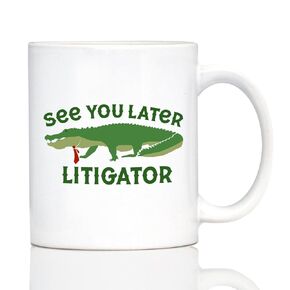 See You Later Litigator Coffee Mug - Funny Lawyer Gifts for Attorneys and Law School Graduates - 11oz White Ceramic Mug