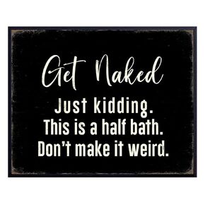 Get Naked Sign Bathroom Decor - Rustic Farmhouse Bathroom Decor funny Sayings - Half Bath Decor - Black Bathroom Decor - Cute Sayings Black and White Wall Decor for Modern Bathroom, Bath, Powder room